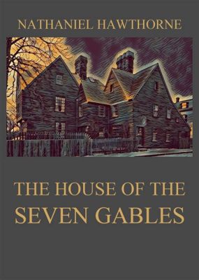  The House of the Seven Gables, 마법과 비극이 뒤섞인 19세기 뉴잉글랜드 이야기!