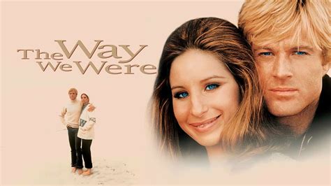 The Way We Were -  A Nostalgic Romance Exploring Love and Loss Against the Backdrop of Shifting Ideals!